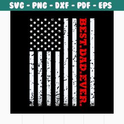 best dad ever america flag svg, fathers day svg, happy fathers day, father gift svg, daddy svg, daddy gift, daddy life,