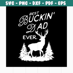 best buckin dad ever svg, fathers day svg, happy fathers day, father gift svg, daddy svg, daddy gift, daddy life, gift f