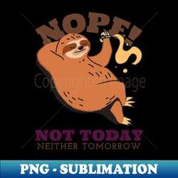 nope not today neither tomorrow - artistic sublimation digital file - perfect for sublimation art