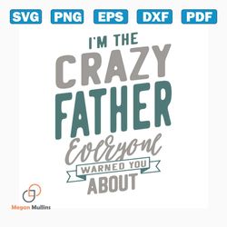i'm the crazy father everyone warned you about svg, fathers day svg, happy fathers day, father gift svg, daddy svg, dadd