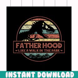 father hood like a walk in the park svg, fathers day svg, happy fathers day, father gift svg, daddy svg, daddy gift, dad