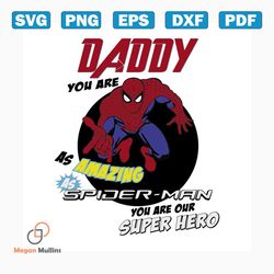 daddy you are as amazing spiderman svg, fathers day svg, happy fathers day, father gift svg, daddy svg, daddy gift, dadd