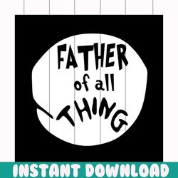 father of all thing svg, fathers day svg, happy fathers day, father gift svg, daddy svg, daddy gift, daddy life, gift fo
