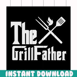 the grill father svg, fathers day svg, happy fathers day, father gift svg, daddy svg, daddy gift, daddy life, gift for d