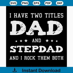 i have two titles dad and stepdad and i rock them both svg, fathers day svg, happy fathers day, father gift svg, daddy s