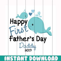 happy first fathers day daddy 2019 svg, fathers day svg, happy fathers day, father gift svg, daddy svg, daddy gift, dadd
