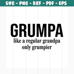 grumpa like a regular grandpa only grumpier svg, fathers day svg, happy fathers day, father gift svg, daddy svg, daddy g