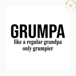 grumpa like a regular grandpa only grumpier svg, fathers day svg, happy fathers day, father gift svg, daddy svg, daddy g