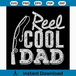 reel cool dad love fishing svg, fathers day svg, happy fathers day, father gift svg, daddy svg, daddy gift, daddy life,