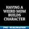 JN-20231103-9977_Having A Weird Mom Builds Character Black 8306.jpg