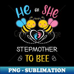 Gender Reveal He Or She Stepmother To Bee Matching Family Baby Party - Modern Sublimation PNG File - Boost Your Success with this Inspirational PNG Download