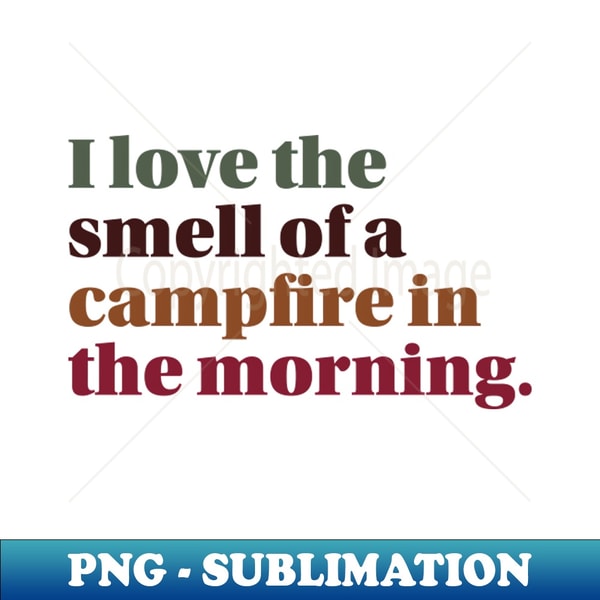 LM-20231103-10722_I Love the Smell of a Campfire in the Morning 1506.jpg