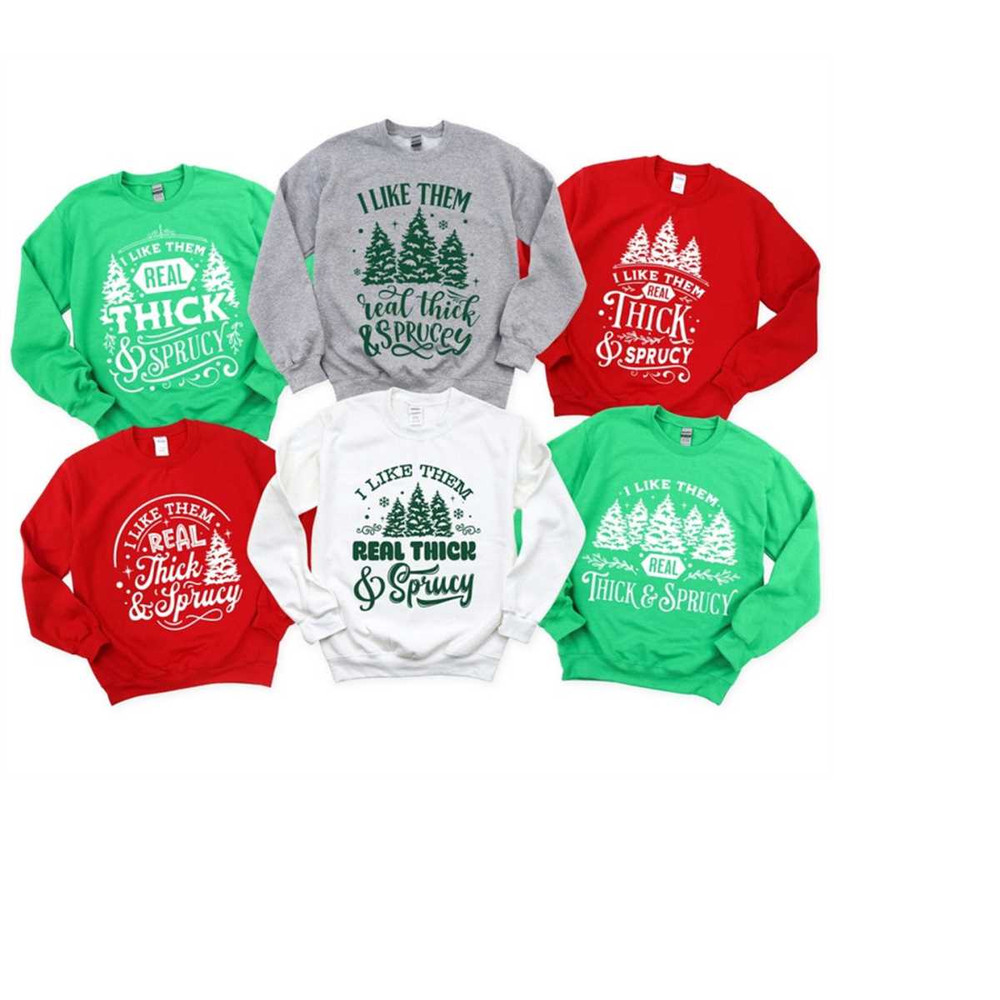 MR-411202385116-i-like-them-real-thick-and-sprucey-sweatshirtfunny-christmas-image-1.jpg