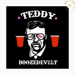 teddy boozedevelt svg, independence day svg, 4th of july svg, teddy svg, drinkin svg, boozedevelt svg, patriotic svg, am