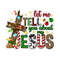 411202391750-let-me-tell-you-about-my-jesus-png-sublimation-design-image-1.jpg