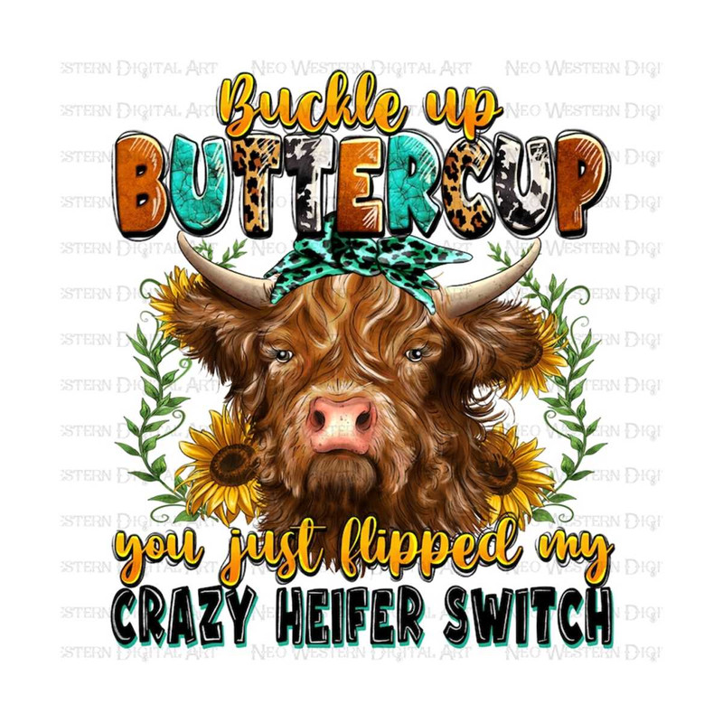 41120239202-buckle-up-buttercup-you-just-flipped-my-crazy-heifer-switch-image-1.jpg