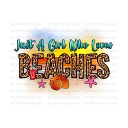 just a girl who loves beaches png sublimate designs download, beach vibes png, hello summer png, summer png, beach png, sublimate download