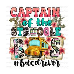 captain of the struggle bus driver png sublimation design download, back to school png, school bus png, bus driver png, sublimate download