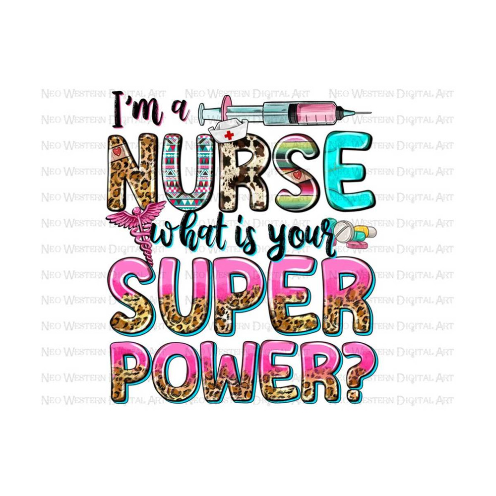 41120239263-im-a-nurse-what-is-your-superpower-png-sublimation-design-image-1.jpg