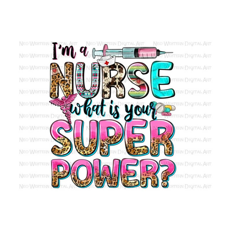 41120239263-im-a-nurse-what-is-your-superpower-png-sublimation-design-image-1.jpg