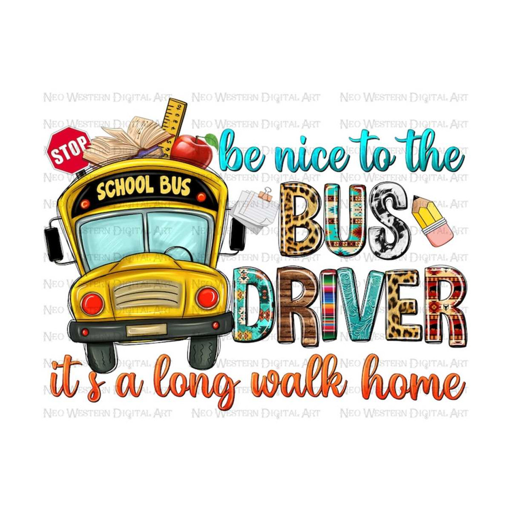411202392723-be-nice-to-the-bus-driver-its-along-walk-home-png-image-1.jpg