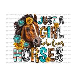 just a girl who loves horses western png sublimation design download, horse loving girls png, western horses png, sublimate designs download