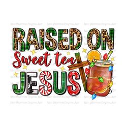 raised on sweet tea jesus png sublimation design download, christmas png, jesus png, sweet tea png, sublimate designs download