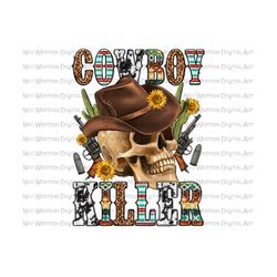 cowboy killer western png sublimation design download, cowboy life png, rodeo png, western cowboy png, sublimate designs download
