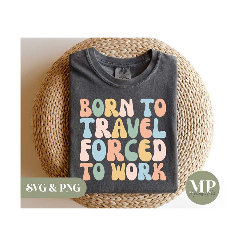 411202394627-born-to-travel-forced-to-work-funnycute-worktravel-svg-image-1.jpg