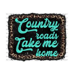country roads take me home png sublimation design download, country png, take me home png, western png, sublimate designs download