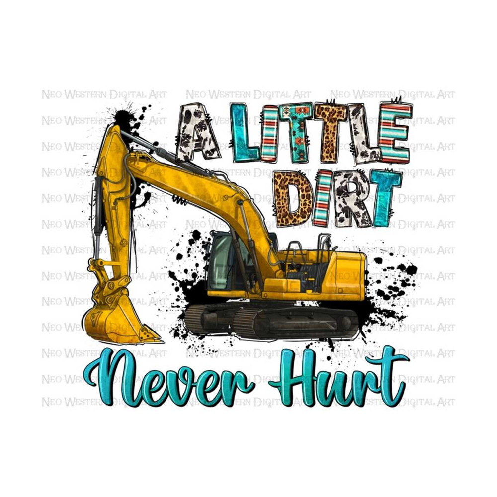 411202395454-a-little-dirt-never-hurt-with-excavator-png-sublimation-design-image-1.jpg