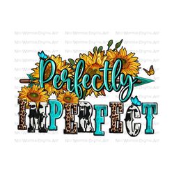 perfectly imperfect png sublimate designs download, western perfectly imperfect png, sunflowers perfectly png, sublimate designs download
