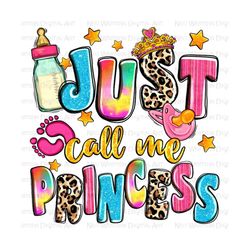 just call me princess png sublimation design download, baby girl png, baby princess png, newborn png, sublimate designs download