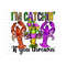 411202310202-im-catchin-if-you-throwin-png-sublimation-image-1.jpg