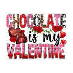 chocolate is my valentine png sublimation design, valentine's day png, chocolate png, western valentines png, sublimate designs download