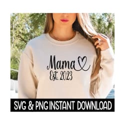 mama est 2023 svg, mama est 2023 png, mother's day svg, instant download, cricut cut files, silhouette cut files, print