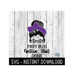 mom bun getting shit done bun svg, messy bun mama svg, svg files instant download, cricut cut files, silhouette cut file