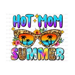 hot mom summer sunglasses png sublimate designs download, summer vibes png, summer holiday png, beach vibes png, sublimate designs download