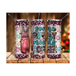 some bunny needs coffee 20oz tumbler sublimation design download, happy easter day png, bunny coffee png, coffee love png,sublimate download