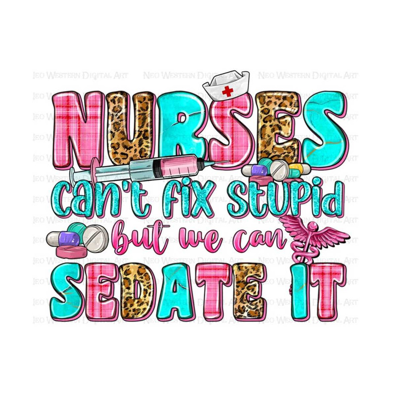 4112023103758-nurses-cant-fix-stupid-but-we-can-sedate-it-png-image-1.jpg