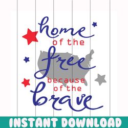 home of the free because of the brave svg, independence day svg, 4th of july svg, home svg, free svg, brave svg, patriot