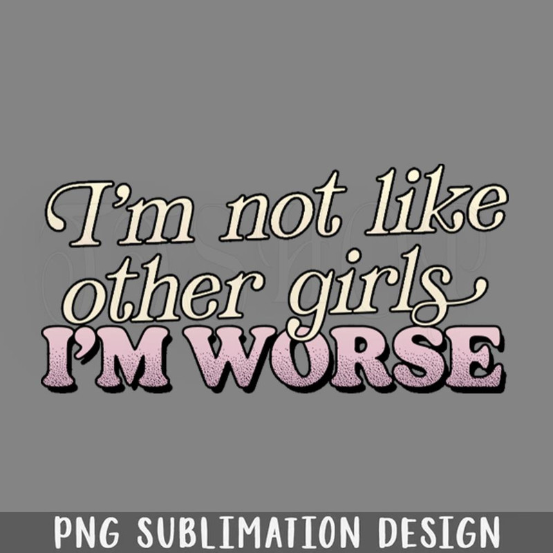 DMAA972-Im ot Like Other irls I PNG Download.jpg