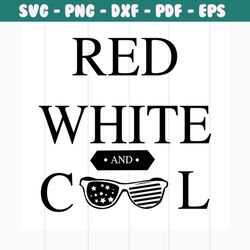 red white and cool svg, independence day svg, 4th of july svg, red white svg, cool svg, patriotic svg, america flag, ind