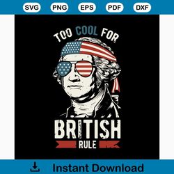 too cool for british rule svg, independence day svg, 4th of july svg, british svg, british rule svg, america man svg, pa