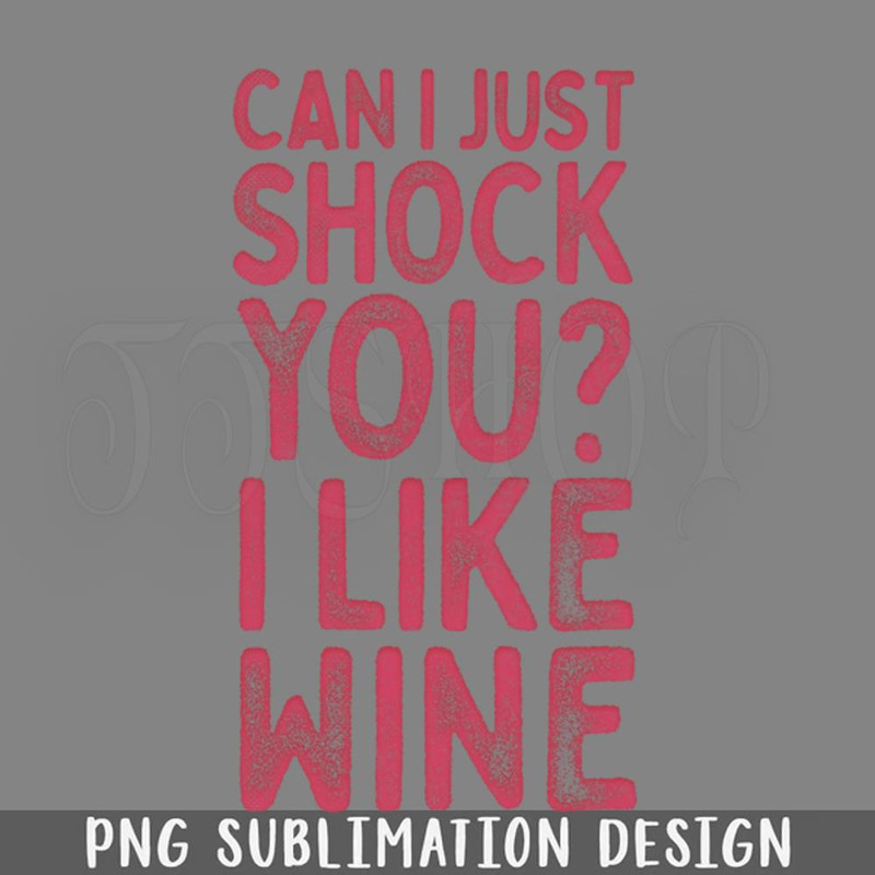 DMBB824-Can I Just Shock You I Like Wine artridge Quote Digital Download PNG Download.jpg