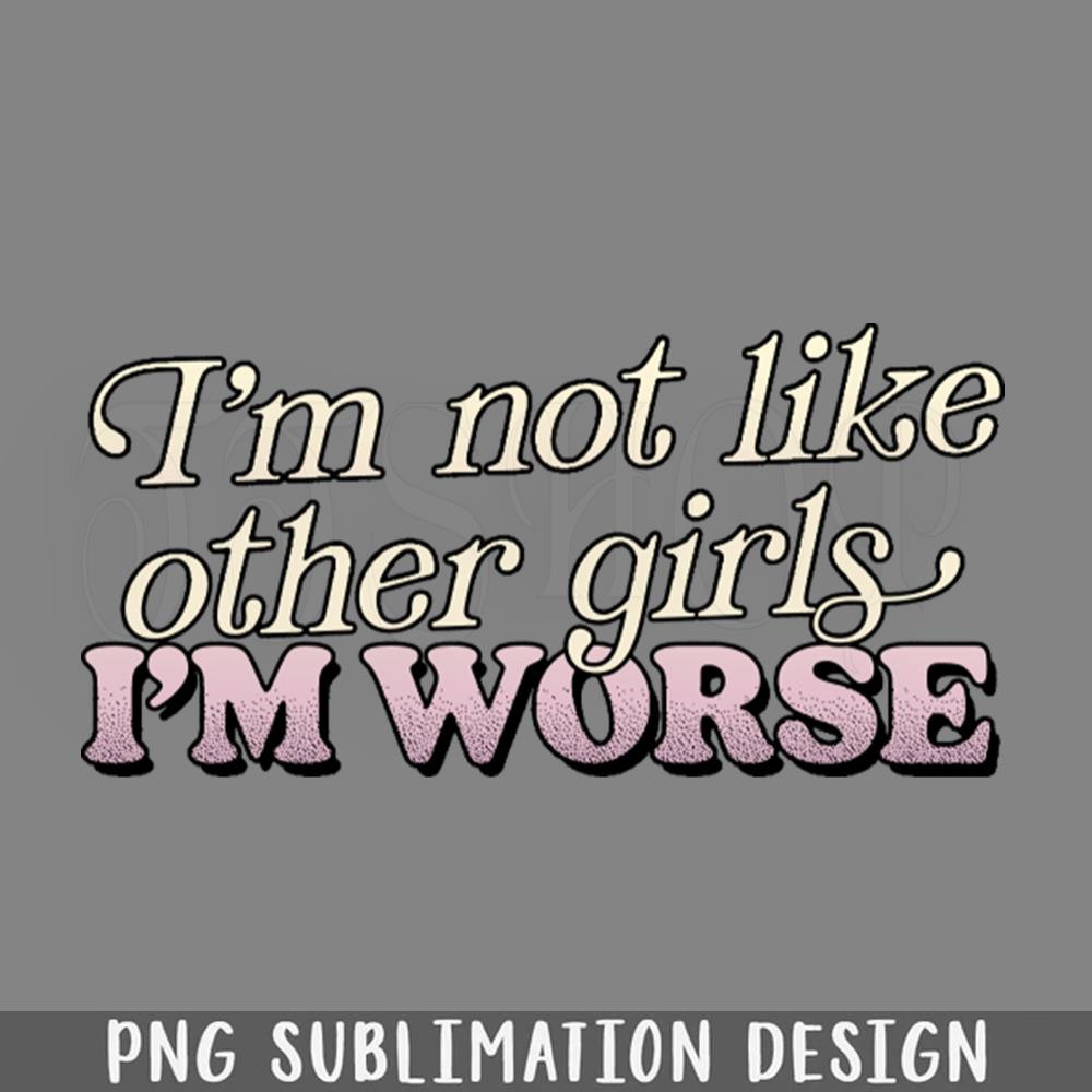 DMAA972-Im ot Like Other irls I PNG Download.jpg