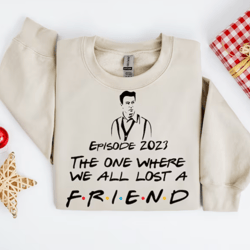 the one where we lost a friend shirt, honoring matthew perry, friends hoodie, rip chandler bing shirt, chandler memorial