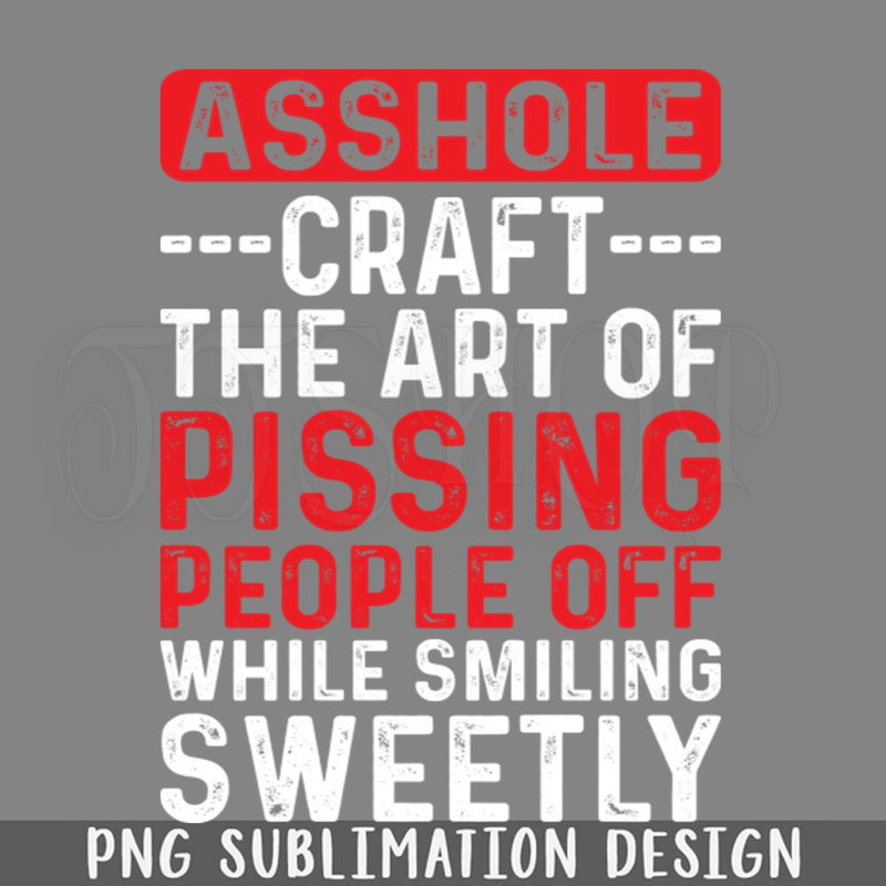 DMAA720-Asshole Craft The Art Of issing eople OFF Funny Sarcasm Sayings For Men And Women PNG Download.jpg