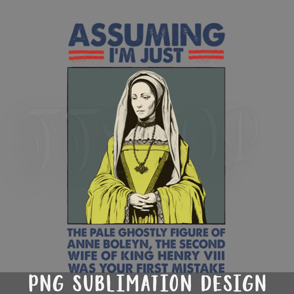 DMAA724-Assuming Im Just Anne Boleyn Was Your First PNG Download.jpg