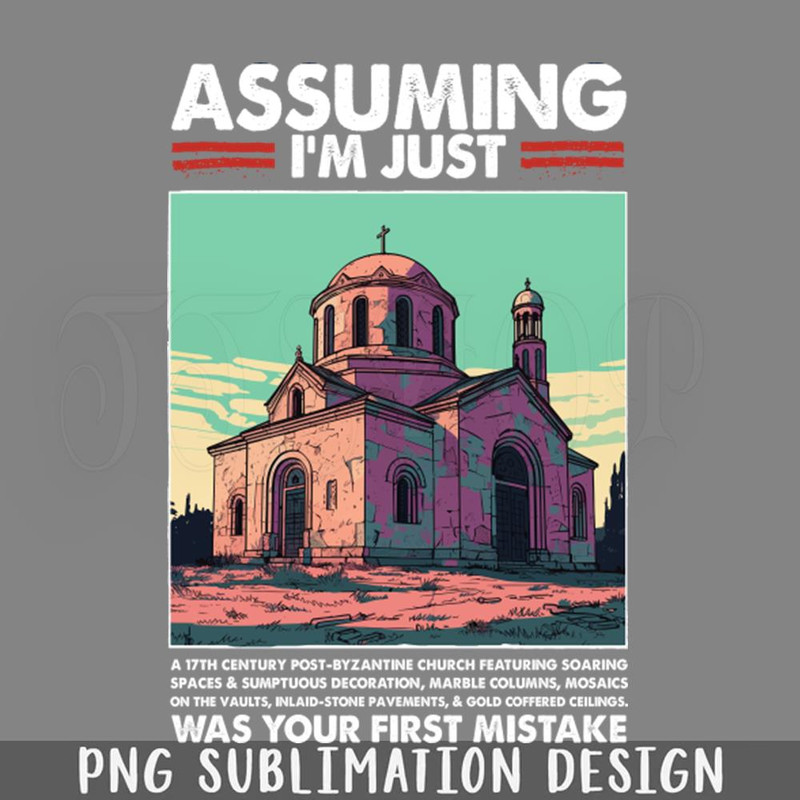 DMAA725-Assuming Im Just The Byzantine Church Was Your First PNG Download.jpg